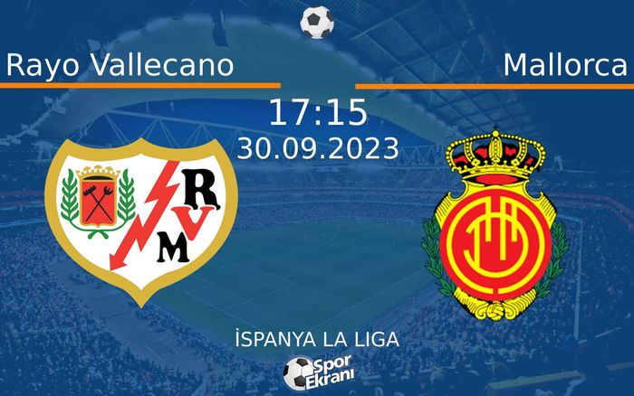 30 Eylül 2023 Rayo Vallecano vs Mallorca maçı Hangi Kanalda Saat Kaçta Yayınlanacak? 30 Eylül 2023 Rayo Vallecano vs Mallorca maçı Hangi Kanalda Saat Kaçta Yayınlanacak?