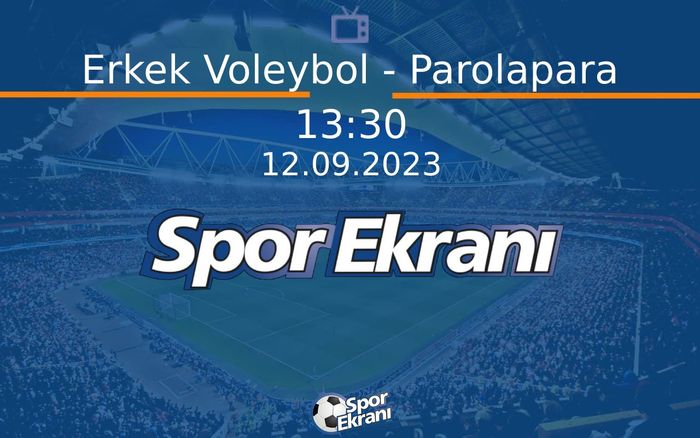 12 Eylül 2023 Sponsorluk Anlaşmasi - Erkek Voleybol - Parolapara Hangi Kanalda Saat Kaçta Yayınlanacak? 12 Eylül 2023 Sponsorluk Anlaşmasi - Erkek Voleybol - Parolapara Hangi Kanalda Saat Kaçta Yayınlanacak?