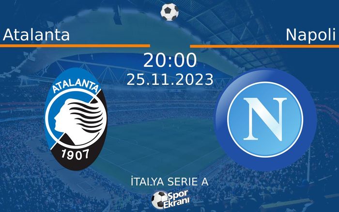 25 Kasım 2023 Atalanta vs Napoli maçı Hangi Kanalda Saat Kaçta Yayınlanacak? 25 Kasım 2023 Atalanta vs Napoli maçı Hangi Kanalda Saat Kaçta Yayınlanacak?