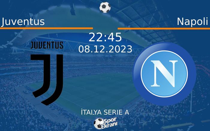 08 Aralık 2023 Juventus vs Napoli maçı Hangi Kanalda Saat Kaçta Yayınlanacak? 08 Aralık 2023 Juventus vs Napoli maçı Hangi Kanalda Saat Kaçta Yayınlanacak?