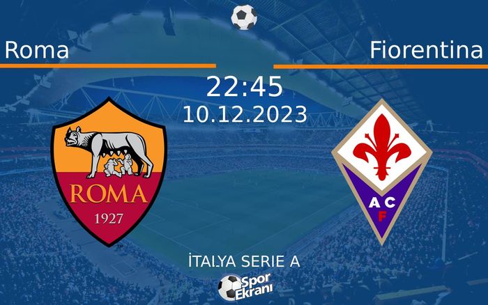 10 Aralık 2023 Roma vs Fiorentina maçı Hangi Kanalda Saat Kaçta Yayınlanacak?