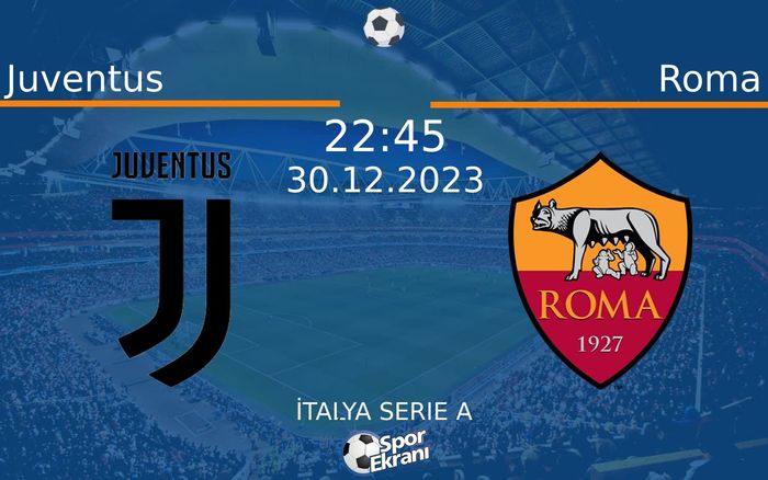30 Aralık 2023 Juventus vs Roma maçı Hangi Kanalda Saat Kaçta Yayınlanacak? 30 Aralık 2023 Juventus vs Roma maçı Hangi Kanalda Saat Kaçta Yayınlanacak?