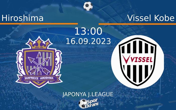 16 Eylül 2023 Hiroshima vs Vissel Kobe maçı Hangi Kanalda Saat Kaçta Yayınlanacak? 16 Eylül 2023 Hiroshima vs Vissel Kobe maçı Hangi Kanalda Saat Kaçta Yayınlanacak?