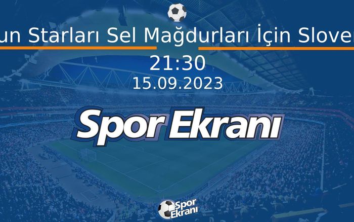 15 Eylül 2023 Yardim Maçi - Futbolun Starları Sel Mağdurları İçin Slovenya'da Hangi Kanalda Saat Kaçta Yayınlanacak? 15 Eylül 2023 Yardim Maçi - Futbolun Starları Sel Mağdurları İçin Slovenya'da Hangi Kanalda Saat Kaçta Yayınlanacak?