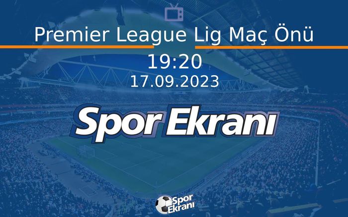 17 Eylül 2023 Futbol Programi - Premier League Lig Maç Önü Hangi Kanalda Saat Kaçta Yayınlanacak? 17 Eylül 2023 Futbol Programi - Premier League Lig Maç Önü Hangi Kanalda Saat Kaçta Yayınlanacak?