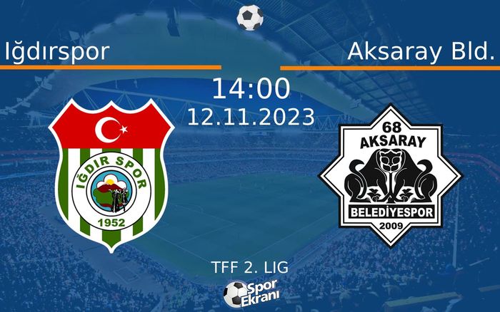 12 Kasım 2023 Iğdırspor vs Aksaray Bld. maçı Hangi Kanalda Saat Kaçta Yayınlanacak? 12 Kasım 2023 Iğdırspor vs Aksaray Bld. maçı Hangi Kanalda Saat Kaçta Yayınlanacak?