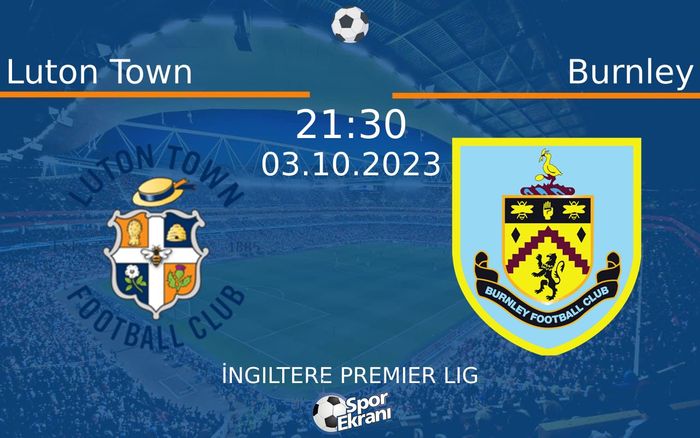 03 Ekim 2023 Luton Town vs Burnley maçı Hangi Kanalda Saat Kaçta Yayınlanacak? 03 Ekim 2023 Luton Town vs Burnley maçı Hangi Kanalda Saat Kaçta Yayınlanacak?