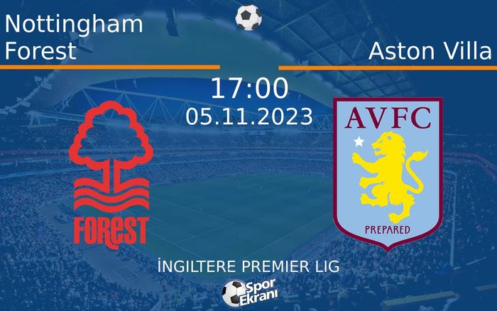05 Kasım 2023 Nottingham Forest vs Aston Villa maçı Hangi Kanalda Saat Kaçta Yayınlanacak? 05 Kasım 2023 Nottingham Forest vs Aston Villa maçı Hangi Kanalda Saat Kaçta Yayınlanacak?