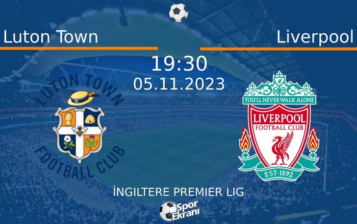 05 Kasım 2023 Luton Town vs Liverpool maçı Hangi Kanalda Saat Kaçta Yayınlanacak? 05 Kasım 2023 Luton Town vs Liverpool maçı Hangi Kanalda Saat Kaçta Yayınlanacak?