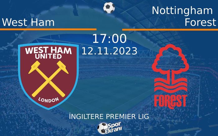 12 Kasım 2023 West Ham vs Nottingham Forest maçı Hangi Kanalda Saat Kaçta Yayınlanacak? 12 Kasım 2023 West Ham vs Nottingham Forest maçı Hangi Kanalda Saat Kaçta Yayınlanacak?