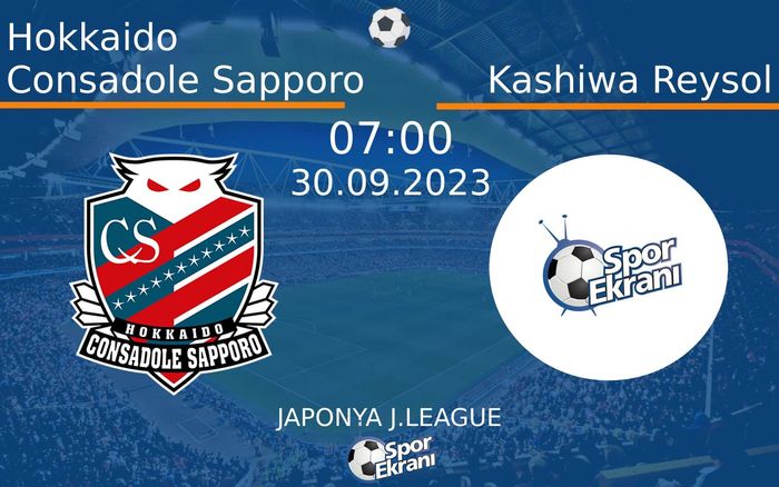 30 Eylül 2023 Hokkaido Consadole Sapporo vs Kashiwa Reysol maçı Hangi Kanalda Saat Kaçta Yayınlanacak? 30 Eylül 2023 Hokkaido Consadole Sapporo vs Kashiwa Reysol maçı Hangi Kanalda Saat Kaçta Yayınlanacak?