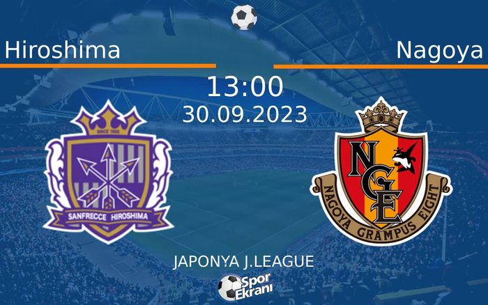 30 Eylül 2023 Hiroshima vs Nagoya maçı Hangi Kanalda Saat Kaçta Yayınlanacak? 30 Eylül 2023 Hiroshima vs Nagoya maçı Hangi Kanalda Saat Kaçta Yayınlanacak?