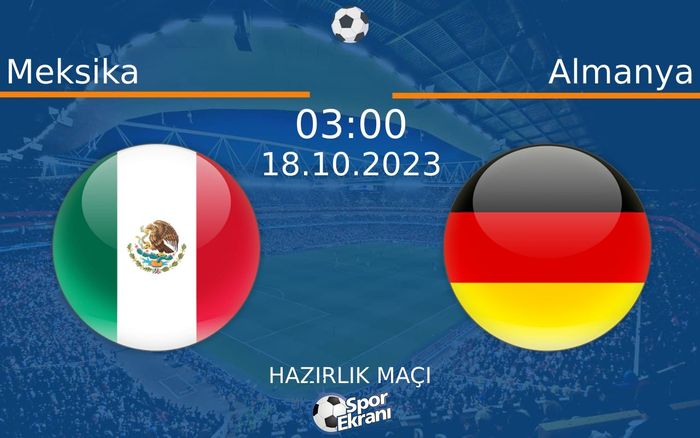 18 Ekim 2023 Meksika vs Almanya maçı Hangi Kanalda Saat Kaçta Yayınlanacak? 18 Ekim 2023 Meksika vs Almanya maçı Hangi Kanalda Saat Kaçta Yayınlanacak?