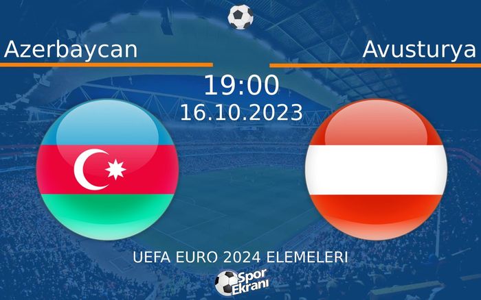 16 Ekim 2023 Azerbaycan vs Avusturya maçı Hangi Kanalda Saat Kaçta Yayınlanacak?
