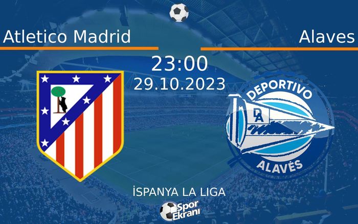 29 Ekim 2023 Atletico Madrid vs Alaves maçı Hangi Kanalda Saat Kaçta Yayınlanacak? 29 Ekim 2023 Atletico Madrid vs Alaves maçı Hangi Kanalda Saat Kaçta Yayınlanacak?