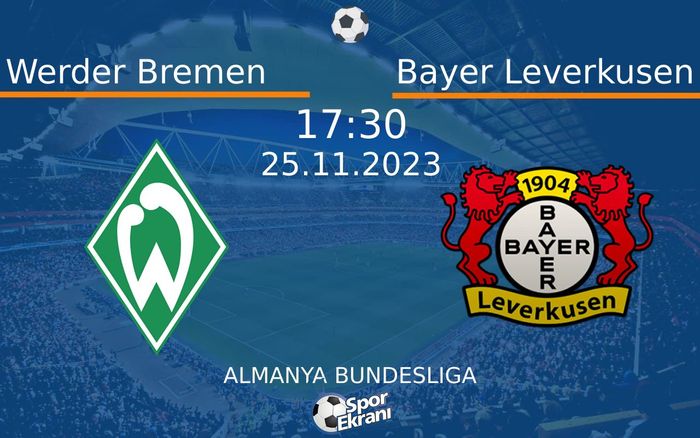 25 Kasım 2023 Werder Bremen vs Bayer Leverkusen maçı Hangi Kanalda Saat Kaçta Yayınlanacak? 25 Kasım 2023 Werder Bremen vs Bayer Leverkusen maçı Hangi Kanalda Saat Kaçta Yayınlanacak?