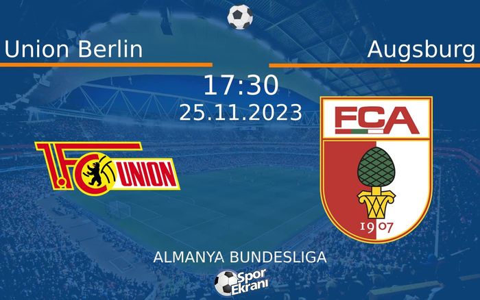 25 Kasım 2023 Union Berlin vs Augsburg maçı Hangi Kanalda Saat Kaçta Yayınlanacak? 25 Kasım 2023 Union Berlin vs Augsburg maçı Hangi Kanalda Saat Kaçta Yayınlanacak?