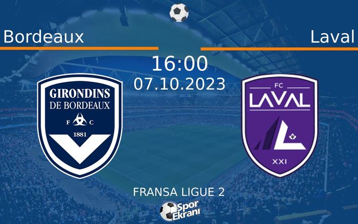 07 Ekim 2023 Bordeaux vs Laval maçı Hangi Kanalda Saat Kaçta Yayınlanacak?