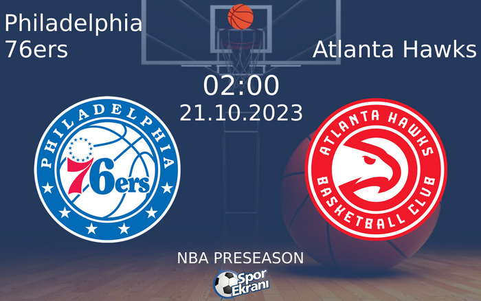 21 Ekim 2023 Philadelphia 76ers vs Atlanta Hawks maçı Hangi Kanalda Saat Kaçta Yayınlanacak?