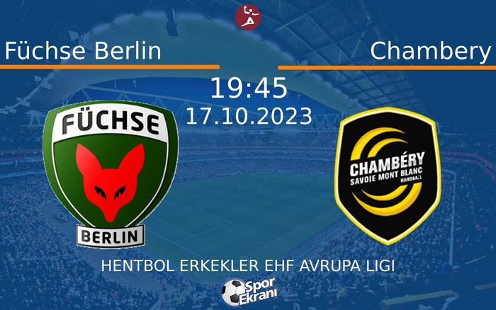 17 Ekim 2023 Füchse Berlin vs Chambery maçı Hangi Kanalda Saat Kaçta Yayınlanacak? 17 Ekim 2023 Füchse Berlin vs Chambery maçı Hangi Kanalda Saat Kaçta Yayınlanacak?
