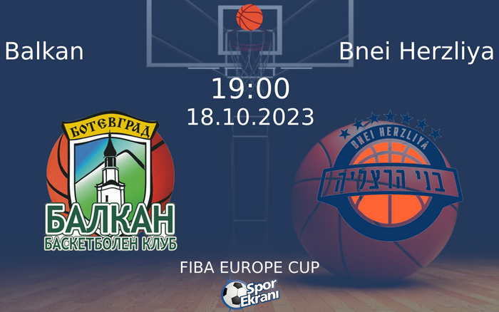 18 Ekim 2023 Balkan vs Bnei Herzliya maçı Hangi Kanalda Saat Kaçta Yayınlanacak? 18 Ekim 2023 Balkan vs Bnei Herzliya maçı Hangi Kanalda Saat Kaçta Yayınlanacak?