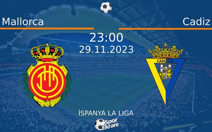 29 Kasım 2023 Mallorca vs Cadiz maçı Hangi Kanalda Saat Kaçta Yayınlanacak? 29 Kasım 2023 Mallorca vs Cadiz maçı Hangi Kanalda Saat Kaçta Yayınlanacak?