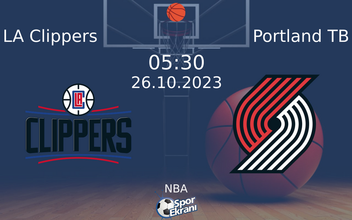 26 Ekim 2023 LA Clippers vs Portland TB maçı Hangi Kanalda Saat Kaçta Yayınlanacak?