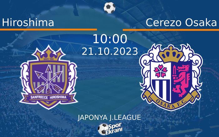 21 Ekim 2023 Hiroshima vs Cerezo Osaka maçı Hangi Kanalda Saat Kaçta Yayınlanacak? 21 Ekim 2023 Hiroshima vs Cerezo Osaka maçı Hangi Kanalda Saat Kaçta Yayınlanacak?