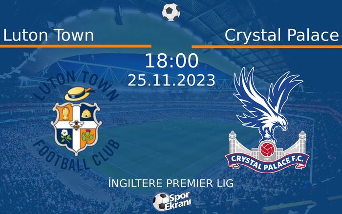 25 Kasım 2023 Luton Town vs Crystal Palace maçı Hangi Kanalda Saat Kaçta Yayınlanacak? 25 Kasım 2023 Luton Town vs Crystal Palace maçı Hangi Kanalda Saat Kaçta Yayınlanacak?