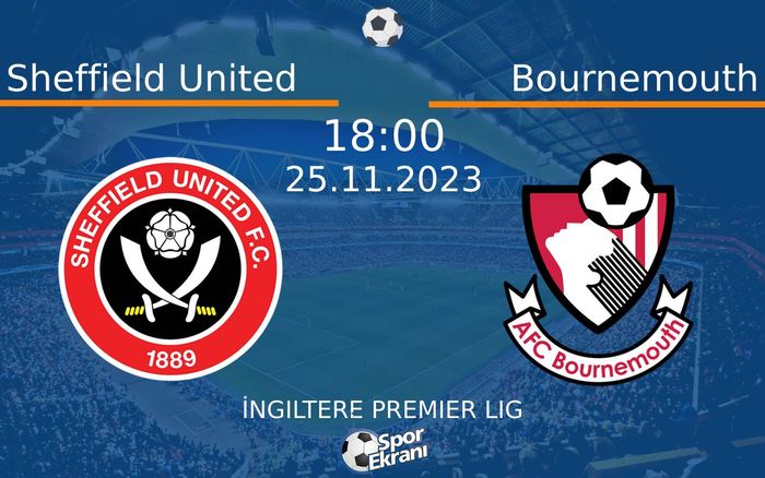 25 Kasım 2023 Sheffield United vs Bournemouth maçı Hangi Kanalda Saat Kaçta Yayınlanacak? 25 Kasım 2023 Sheffield United vs Bournemouth maçı Hangi Kanalda Saat Kaçta Yayınlanacak?