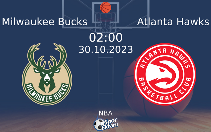 30 Ekim 2023 Milwaukee Bucks vs Atlanta Hawks maçı Hangi Kanalda Saat Kaçta Yayınlanacak?