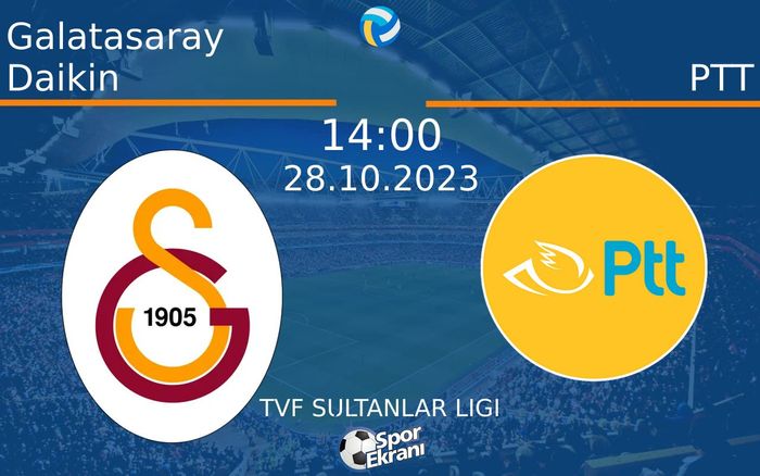 28 Ekim 2023 Galatasaray Daikin vs PTT maçı Hangi Kanalda Saat Kaçta Yayınlanacak? 28 Ekim 2023 Galatasaray Daikin vs PTT maçı Hangi Kanalda Saat Kaçta Yayınlanacak?