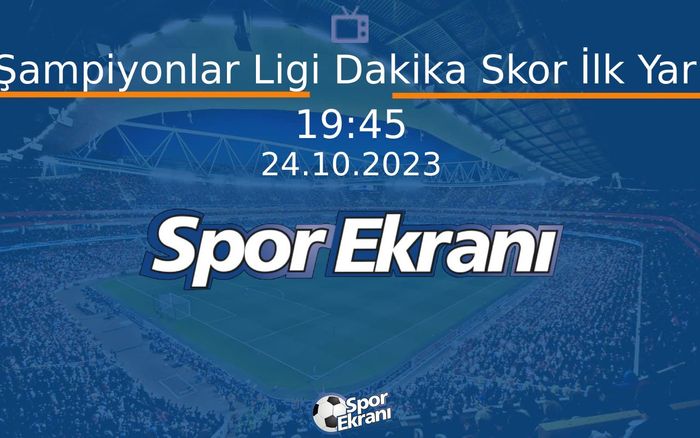 24 Ekim 2023 Futbol Programi - Şampiyonlar Ligi Dakika Skor İlk Yarı Hangi Kanalda Saat Kaçta Yayınlanacak? 24 Ekim 2023 Futbol Programi - Şampiyonlar Ligi Dakika Skor İlk Yarı Hangi Kanalda Saat Kaçta Yayınlanacak?