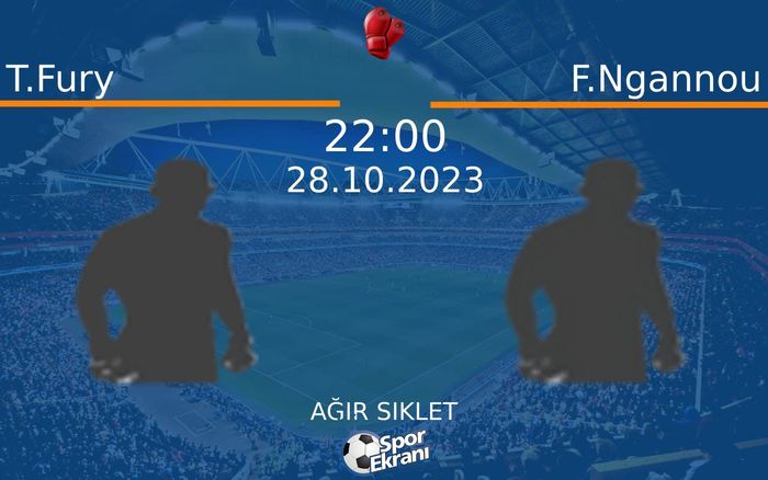 28 Ekim 2023 T.Fury vs F.Ngannou maçı Hangi Kanalda Saat Kaçta Yayınlanacak? 28 Ekim 2023 T.Fury vs F.Ngannou maçı Hangi Kanalda Saat Kaçta Yayınlanacak?