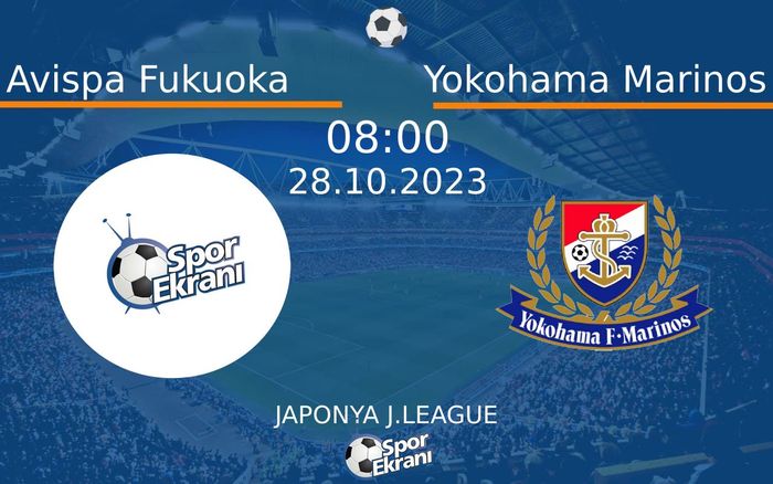 28 Ekim 2023 Avispa Fukuoka vs Yokohama Marinos maçı Hangi Kanalda Saat Kaçta Yayınlanacak? 28 Ekim 2023 Avispa Fukuoka vs Yokohama Marinos maçı Hangi Kanalda Saat Kaçta Yayınlanacak?