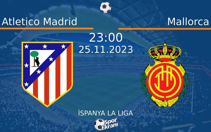 25 Kasım 2023 Atletico Madrid vs Mallorca maçı Hangi Kanalda Saat Kaçta Yayınlanacak? 25 Kasım 2023 Atletico Madrid vs Mallorca maçı Hangi Kanalda Saat Kaçta Yayınlanacak?