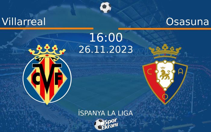 26 Kasım 2023 Villarreal vs Osasuna maçı Hangi Kanalda Saat Kaçta Yayınlanacak?