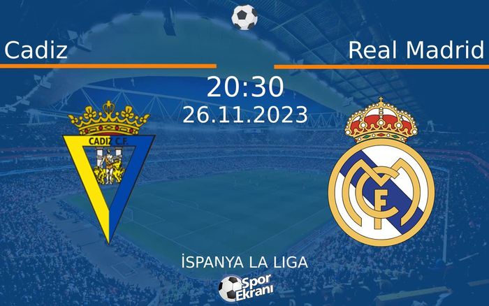26 Kasım 2023 Cadiz vs Real Madrid maçı Hangi Kanalda Saat Kaçta Yayınlanacak? 26 Kasım 2023 Cadiz vs Real Madrid maçı Hangi Kanalda Saat Kaçta Yayınlanacak?