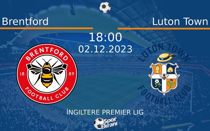 02 Aralık 2023 Brentford vs Luton Town maçı Hangi Kanalda Saat Kaçta Yayınlanacak? 02 Aralık 2023 Brentford vs Luton Town maçı Hangi Kanalda Saat Kaçta Yayınlanacak?