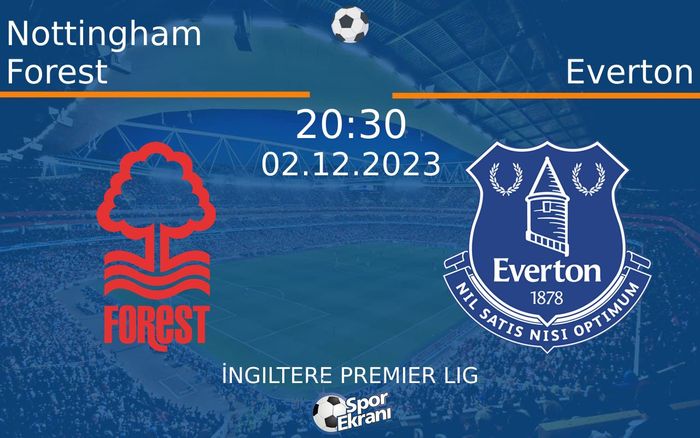 02 Aralık 2023 Nottingham Forest vs Everton maçı Hangi Kanalda Saat Kaçta Yayınlanacak? 02 Aralık 2023 Nottingham Forest vs Everton maçı Hangi Kanalda Saat Kaçta Yayınlanacak?