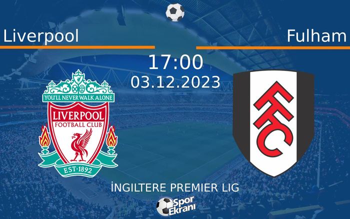 03 Aralık 2023 Liverpool vs Fulham maçı Hangi Kanalda Saat Kaçta Yayınlanacak? 03 Aralık 2023 Liverpool vs Fulham maçı Hangi Kanalda Saat Kaçta Yayınlanacak?