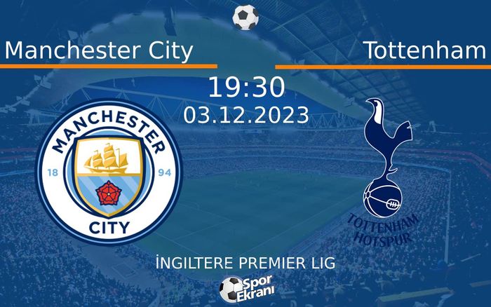 03 Aralık 2023 Manchester City vs Tottenham maçı Hangi Kanalda Saat Kaçta Yayınlanacak?