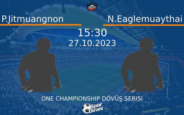 27 Ekim 2023 P.Jitmuangnon vs N.Eaglemuaythai maçı Hangi Kanalda Saat Kaçta Yayınlanacak? 27 Ekim 2023 P.Jitmuangnon vs N.Eaglemuaythai maçı Hangi Kanalda Saat Kaçta Yayınlanacak?