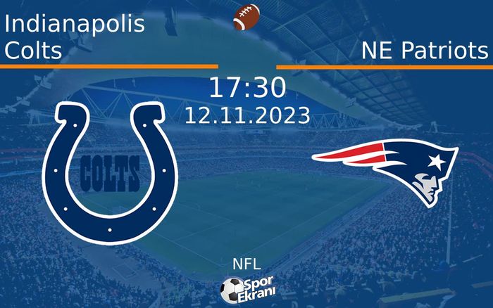 12 Kasım 2023 Indianapolis Colts vs NE Patriots maçı Hangi Kanalda Saat Kaçta Yayınlanacak? 12 Kasım 2023 Indianapolis Colts vs NE Patriots maçı Hangi Kanalda Saat Kaçta Yayınlanacak?