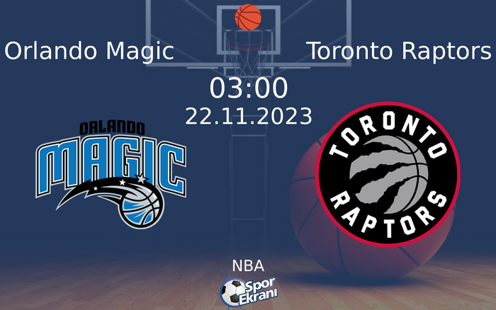 22 Kasım 2023 Orlando Magic vs Toronto Raptors maçı Hangi Kanalda Saat Kaçta Yayınlanacak?