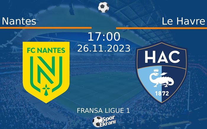 26 Kasım 2023 Nantes vs Le Havre maçı Hangi Kanalda Saat Kaçta Yayınlanacak? 26 Kasım 2023 Nantes vs Le Havre maçı Hangi Kanalda Saat Kaçta Yayınlanacak?