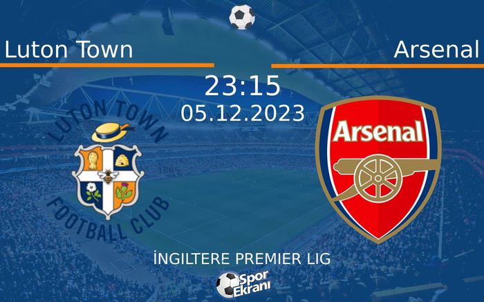 05 Aralık 2023 Luton Town vs Arsenal maçı Hangi Kanalda Saat Kaçta Yayınlanacak? 05 Aralık 2023 Luton Town vs Arsenal maçı Hangi Kanalda Saat Kaçta Yayınlanacak?