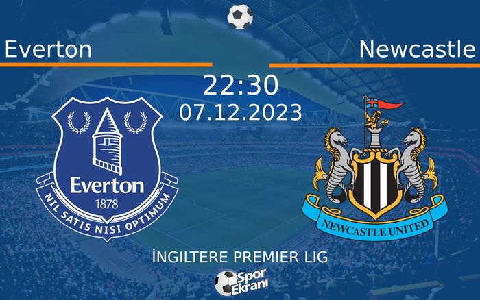 07 Aralık 2023 Everton vs Newcastle maçı Hangi Kanalda Saat Kaçta Yayınlanacak?