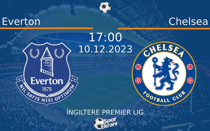 10 Aralık 2023 Everton vs Chelsea maçı Hangi Kanalda Saat Kaçta Yayınlanacak?