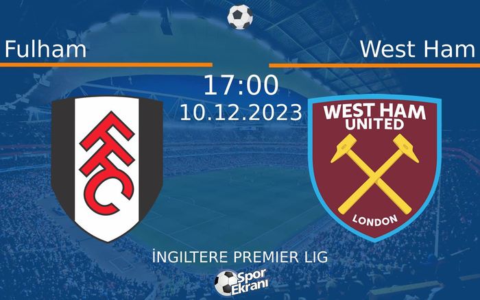 10 Aralık 2023 Fulham vs West Ham maçı Hangi Kanalda Saat Kaçta Yayınlanacak? 10 Aralık 2023 Fulham vs West Ham maçı Hangi Kanalda Saat Kaçta Yayınlanacak?